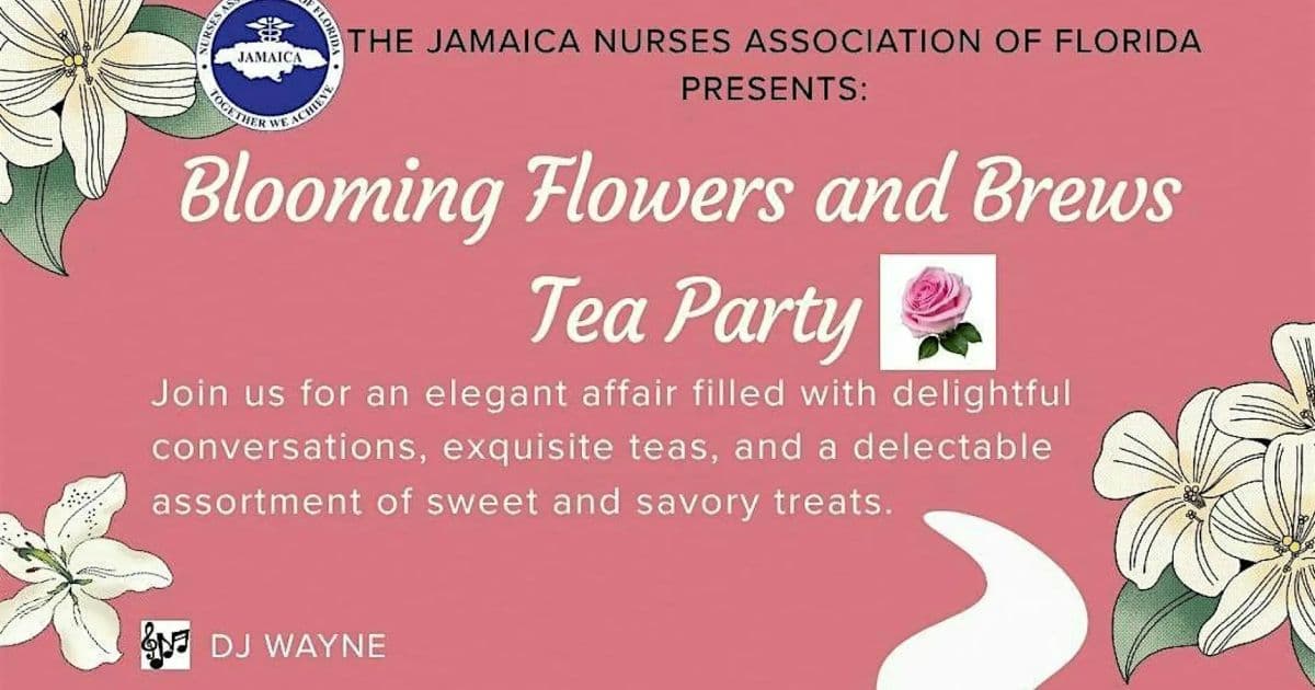 Blooming Flowers and Brews Tea Party flyer for the Jamaica Nurses' Association of Florida annual tea party in Miami